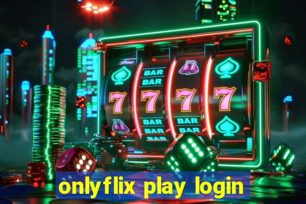 onlyflix play login